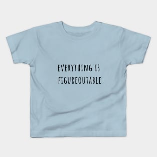 Everything is figureoutable Kids T-Shirt